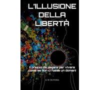 L’ILLUSIONE DELLA LIBERTÀ: Il prezzo da pagare per vivere come se non ci fosse un domani