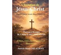 L’IMITATION DE JESUS CHRIST: Paroles pour tenir dans l’épreuve - Edition, textes choisis, prières et illustrations