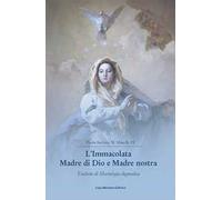 L' Immacolata Madre di Dio e Madre nostra. Trattato di Mariologia dogmatica