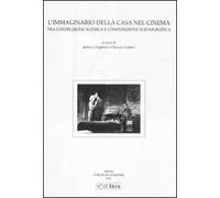 L' immaginario della casa nel cinema. Tra costruzione scenica e composizione scenografica. Atti del Convegno (Pavia, 23 marzo 2010)