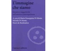 L' immagine che siamo. Ritratto e soggettività nell'estetica contemporanea
