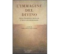 L' immagine del divino. Nelle tradizioni cristiane e nelle grandi religioni