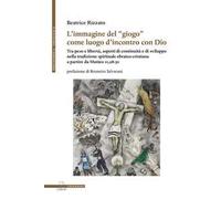 L' immagine del «giogo» come luogo d'incontro con Dio. Tra peso e libertà, aspetti di continuità e di sviluppo nella tradizione spirituale ebraico-cristiana a partire da Matteo 11,28-30