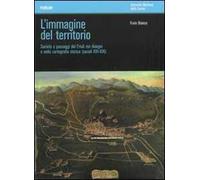 L' immagine del territorio. Società e paesaggi del Friuli nei disegni e nella cartografia storica (secoli XVI-XIX). Con DVD