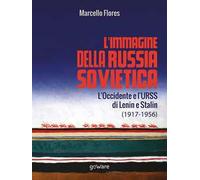 L’immagine della Russia sovietica. L’Occidente e l’URSS di Lenin e Stalin (1917-1956)