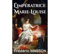 L’impératrice Marie-Louise: (1809-1815)
