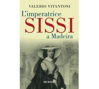L’imperatrice Sissi a Madeira [Paperback] Vitantoni, Valerio