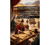 L’Impero che Ordinò il Mondo: Dinastia Han: burocrazia, confucianesimo di Stato e la nascita della Via della Seta
