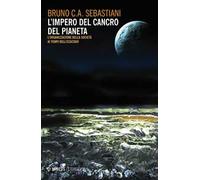 L' impero del cancro del pianeta. L'organizzazione della società ai tempi dell'ecocidio