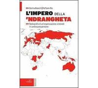 L' impero della 'ndrangheta. Radiografia di un'organizzazione criminale in continua espansione