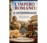 L’Impero romano e il controspionaggio: Potere, informazione e governo dell’incertezza