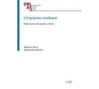 L' impianto cocleare. Dalla teoria alla pratica clinica