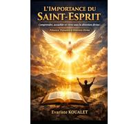 L’IMPORTANCE DU SAINT-ESPRIT: Comprendre, accueillir et vivre sous la direction divine