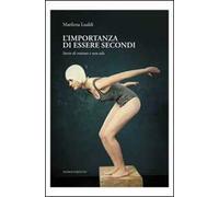 L' importanza di essere secondi. Storie di eroismi e non solo