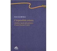 L' impossibile misura. Libertà e storia nel pensiero di Juan Donoso Cortés