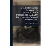 L' Impotenza Del Demonio Di Trasportare A Talento Per L'aria Da Un Luogo All'altro I Corpi Umani...