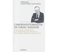 L' imprenditorialita di Israel Kirzner. L'etica della propietà e la moralità del profitto nel libero mercato imperfetto