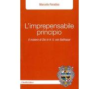 L' imprepensabile principio. Il mistero di Dio in H.U. Von Balthasar