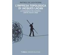 L' impresa topologica di Jacques Lacan. La psicoanalisi tra superfici, confini, buchi e nodi