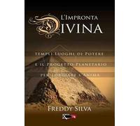L' impronta divina. Templi, luoghi di potere e il progetto planetario per forgiare l'anima