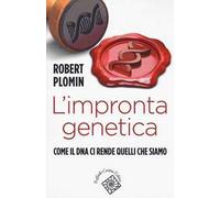 L' impronta genetica. Come il DNA ci rende quelli che siamo
