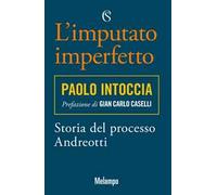 Imputato Imperfetto. Storia Del Processo Andreotti - Paolo Intoccia - 2022