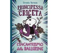 L' incantesimo delle ballerine. Principessa criceta