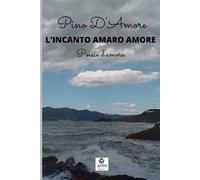 L' incanto amaro amore. Poesie d'amore
