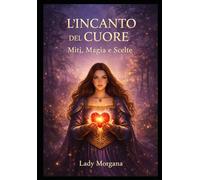 L’Incanto del Cuore: Miti, Magia e Scelte