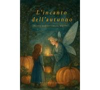 L’incanto dell’autunno: Tra fate madrine e zucche magiche