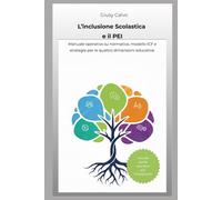 L’inclusione Scolastica e il PEI: Manuale operativo su normativa, modello ICF e strategie per le quattro dimensioni educative.