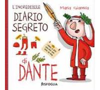 L' incredibile diario segreto di Dante. Ediz. a colori