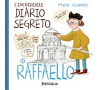L' incredibile diario segreto di Raffaello. I geniacci. Ediz. a colori