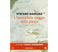 L' incredibile viaggio delle piante letto da Paolo Giordano. Audiolibro. CD Audio formato MP3