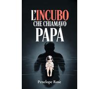 L’Incubo Che Chiamavo Papà: Riconoscere e Guarire le Ferite Lasciate da un Padre Assente