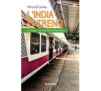 L'India in treno. In viaggio dal Rajasthan al Tamil Nadu