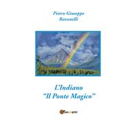 L’indiano. «Il ponte magico» di Pietro Ravanelli, 2021, Youcanprint