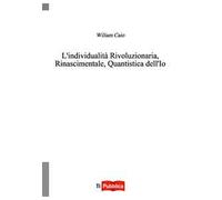 L' individualità rivoluzionaria, rinascimentale, quantistica dell'io