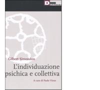 L' INDIVIDUAZIONE PSICHICA E COLLETTIVA di GILBERT SIMONDON - 2006