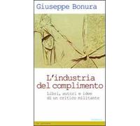 L' industria del complimento. Libri, autori e idee di un critico militante