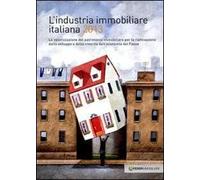 L' industria immobiliare italiana 2013. La valorizzazione del patrimonio immobiliare per la riattivazione dello sviluppo e della crescita dell'economia...