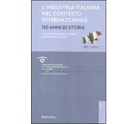L' industria italiana nel contesto internazionale. 150 anni di storia