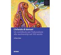 L' infanzia di domani. Un contributo per l'educazione alla partnership nel XXI secolo