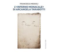 L'«Inferno monacale» di Arcangela Tarabotti- medioli francesca 2024