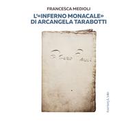 L'«Inferno monacale» di Arcangela Tarabotti - Medioli Francesca