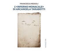 L'«Inferno monacale» di Arcangela Tarabotti- medioli francesca 2024