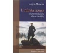 L' infinita ricerca. In prosa e in poesia alla caccia di Dio