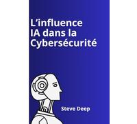 L’influence de l’IA dans la cybersécurité: Comment l’intelligence artificielle transforme la défense numérique, d’une approche réactive à une protection proactive en temps rée