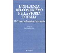 L' influenza del comunismo nella storia d'Italia. Il PCI tra via parlamentare e lotta armata. Atti del Convegno organizzato dalla Fondazione Magna Carta...