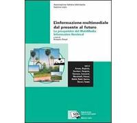 L' informazione multimediale dal presente al futuro: le prospettive del Multimedia Information Retrieval
